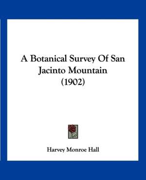 A Botanical Survey Of San Jacinto Mountain (1902) de Harvey Monroe Hall