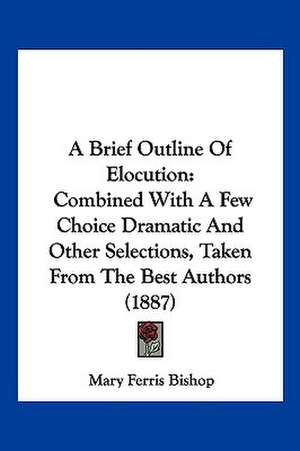 A Brief Outline Of Elocution de Mary Ferris Bishop