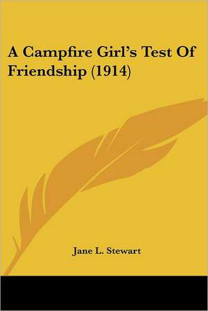 A Campfire Girl's Test Of Friendship (1914) de Jane L. Stewart