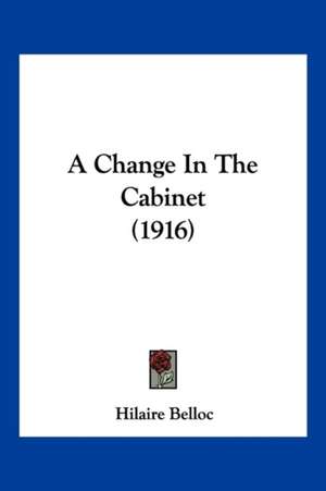 A Change In The Cabinet (1916) de Hilaire Belloc