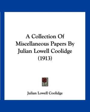 A Collection Of Miscellaneous Papers By Julian Lowell Coolidge (1913) de Julian Lowell Coolidge