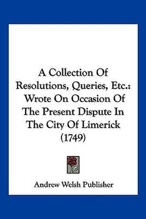 A Collection Of Resolutions, Queries, Etc. de Andrew Welsh Publisher