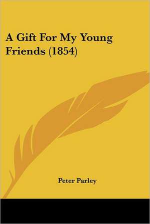 A Gift For My Young Friends (1854) de Peter Parley