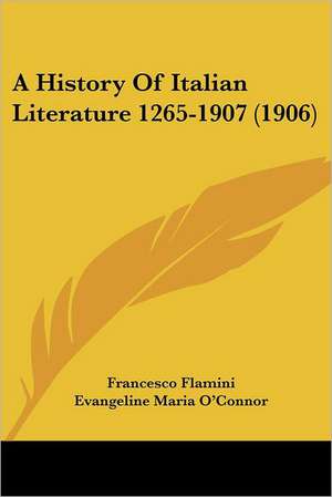 A History Of Italian Literature 1265-1907 (1906) de Francesco Flamini