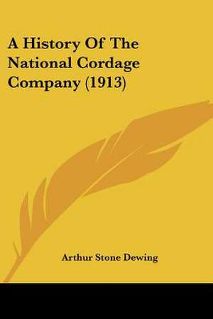 A History Of The National Cordage Company (1913) de Arthur Stone Dewing