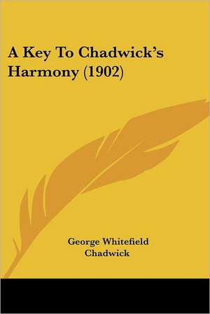 A Key To Chadwick's Harmony (1902) de George Whitefield Chadwick