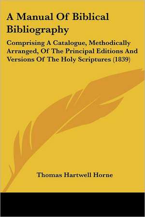 A Manual Of Biblical Bibliography de Thomas Hartwell Horne