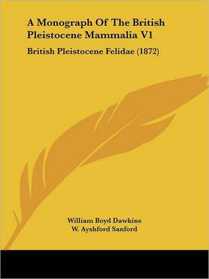 A Monograph Of The British Pleistocene Mammalia V1 de William Boyd Dawkins