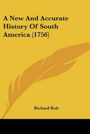 A New And Accurate History Of South America (1756) de Richard Rolt