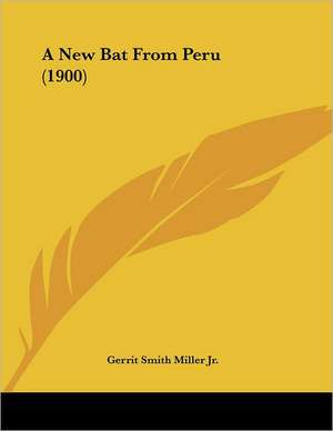 A New Bat From Peru (1900) de Gerrit Smith Miller Jr.