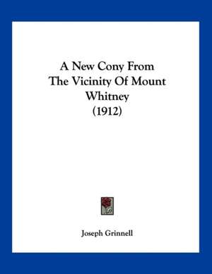 A New Cony From The Vicinity Of Mount Whitney (1912) de Joseph Grinnell