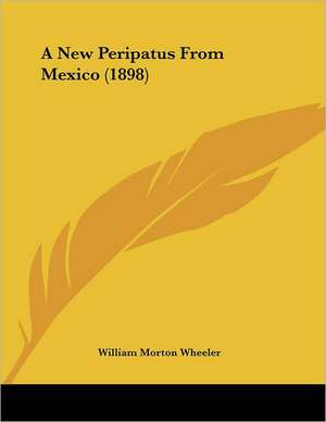 A New Peripatus From Mexico (1898) de William Morton Wheeler