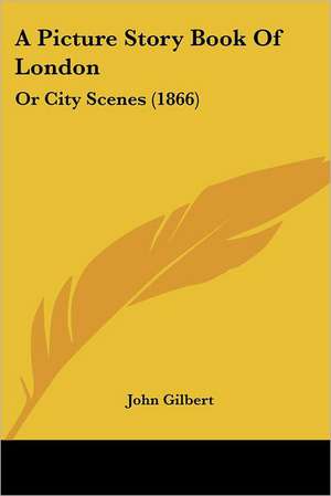 A Picture Story Book Of London de John Gilbert