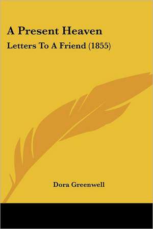 A Present Heaven de Dora Greenwell