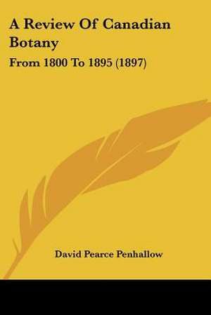 A Review Of Canadian Botany de David Pearce Penhallow