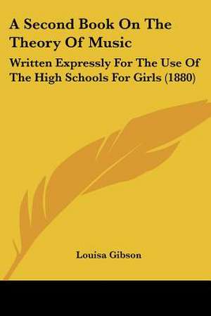 A Second Book On The Theory Of Music de Louisa Gibson