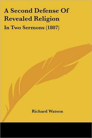 A Second Defense Of Revealed Religion de Richard Watson