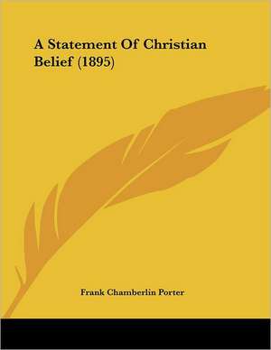 A Statement Of Christian Belief (1895) de Frank Chamberlin Porter