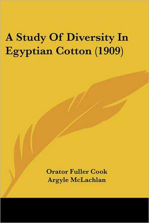 A Study Of Diversity In Egyptian Cotton (1909) de Orator Fuller Cook