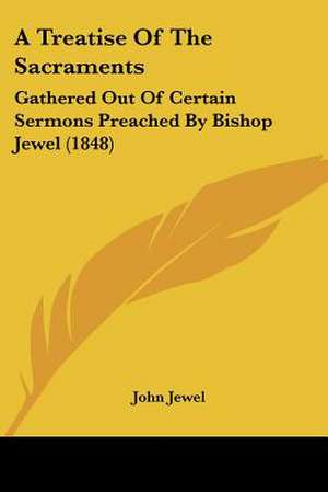 A Treatise Of The Sacraments de John Jewel