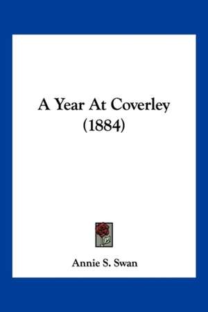 A Year At Coverley (1884) de Annie S. Swan