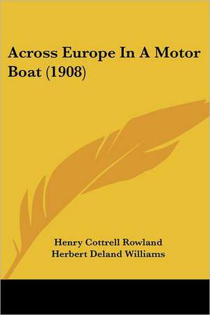 Across Europe In A Motor Boat (1908) de Henry Cottrell Rowland