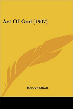 Act Of God (1907) de Robert Elliott