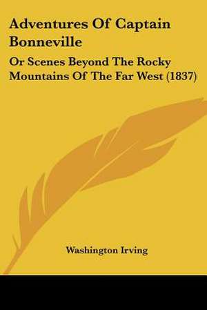 Adventures Of Captain Bonneville de Washington Irving