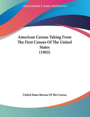 American Census Taking From The First Census Of The United States (1903) de United States Bureau Of The Census