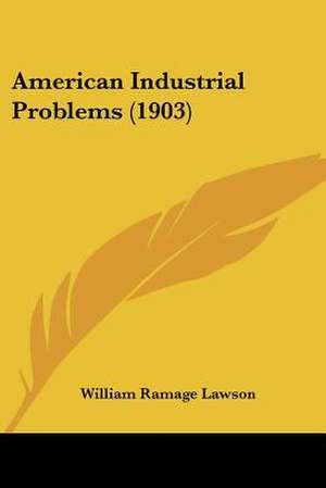 American Industrial Problems (1903) de William Ramage Lawson