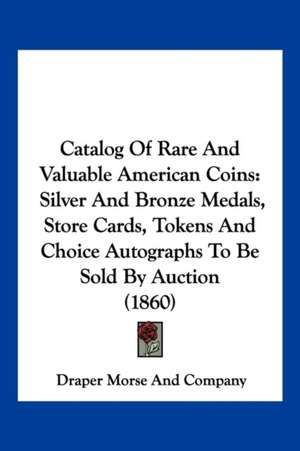 Catalog Of Rare And Valuable American Coins de Draper Morse And Company