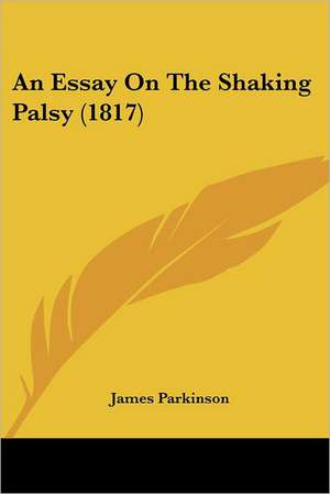 An Essay On The Shaking Palsy (1817) de James Parkinson