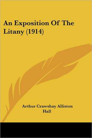 An Exposition Of The Litany (1914) de Arthur Crawshay Alliston Hall