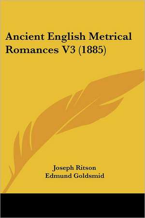 Ancient English Metrical Romances V3 (1885) de Joseph Ritson