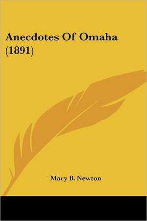 Anecdotes Of Omaha (1891) de Mary B. Newton