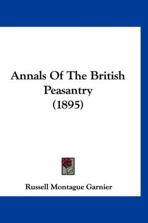 Annals Of The British Peasantry (1895) de Russell Montague Garnier