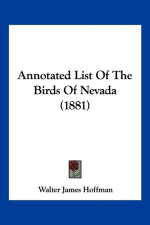 Annotated List Of The Birds Of Nevada (1881) de Walter James Hoffman