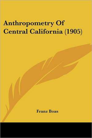 Anthropometry Of Central California (1905) de Franz Boas