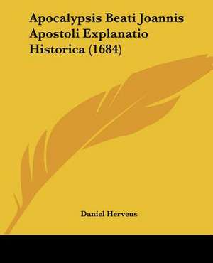 Apocalypsis Beati Joannis Apostoli Explanatio Historica (1684) de Daniel Herveus