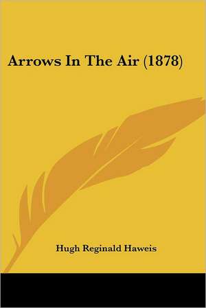 Arrows In The Air (1878) de Hugh Reginald Haweis