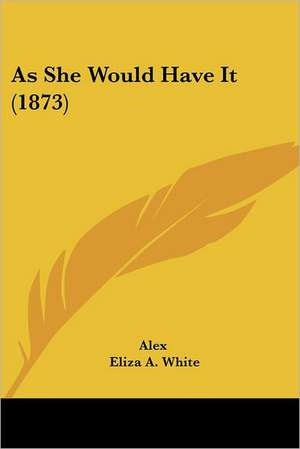 As She Would Have It (1873) de Alex