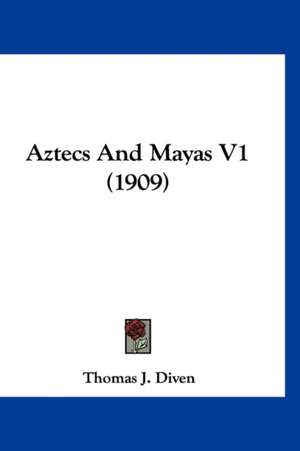 Aztecs And Mayas V1 (1909) de Thomas J. Diven