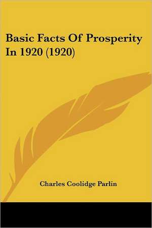 Basic Facts Of Prosperity In 1920 (1920) de Charles Coolidge Parlin