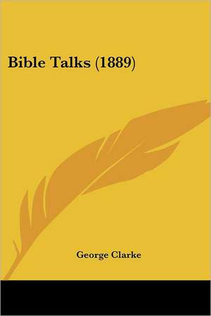 Bible Talks (1889) de George Clarke