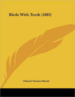 Birds With Teeth (1883) de Othniel Charles Marsh