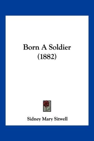 Born A Soldier (1882) de Sidney Mary Sitwell