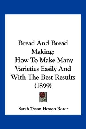 Bread And Bread Making de Sarah Tyson Heston Rorer