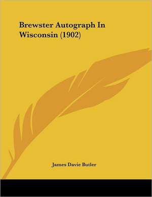 Brewster Autograph In Wisconsin (1902) de James Davie Butler