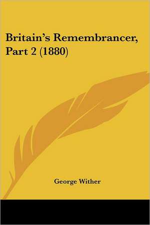 Britain's Remembrancer, Part 2 (1880) de George Wither