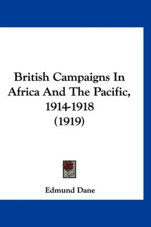 British Campaigns In Africa And The Pacific, 1914-1918 (1919) de Edmund Dane